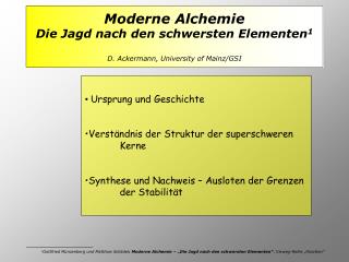 Moderne Alchemie Die Jagd nach den schwersten Elementen 1 D. Ackermann, University of Mainz/GSI