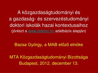 Bazsa György, a MAB előző elnöke MTA Közgazdaságtudományi Bizottsága Budapest, 2012. december 13.