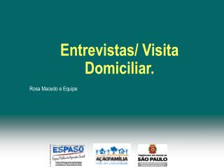Entrevistas/ Visita Domiciliar.