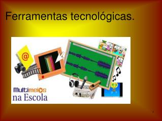 Ferramentas tecnológicas.