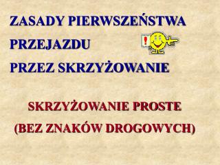 SKRZYŻOWANIE PROSTE (BEZ ZNAKÓW DROGOWYCH)