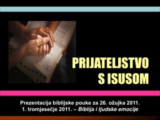 Prezentacija biblijske pouke za 26. ožujka 2011. 1. tromjesečje 2011. – Biblija i ljudske emocije