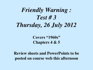 Friendly Warning : Test # 3 Thursday, 26 July 2012