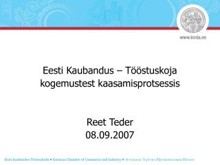 Eesti Kaubandus – Tööstuskoja kogemustest kaasamisprotsessis Reet Teder 08.09.2007