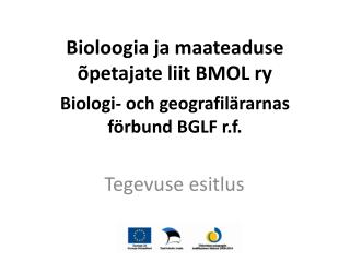 Bioloogia ja maateaduse õpetajate liit BMOL ry Biologi- och geografilärarnas förbund BGLF r.f.