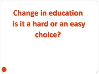 Change in education is it a hard or an easy choice?