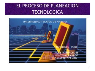 EL PROCESO DE PLANEACION TECNOLOGICA