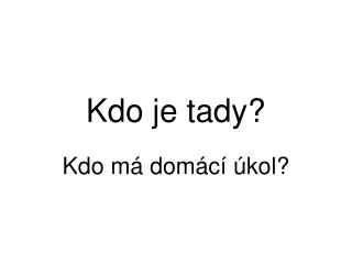 Kdo je tady?