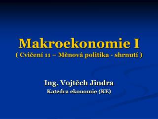 Makroekonomie I ( Cvičení 11 – Měnová politika - shrnutí )