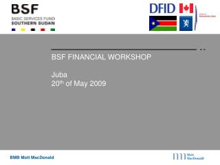 BSF FINANCIAL WORKSHOP Juba 20 th of May 2009