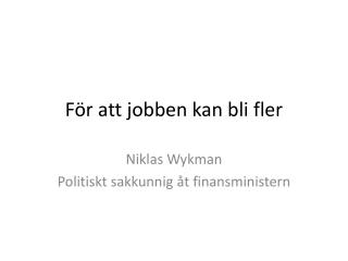 För att jobben kan bli fler