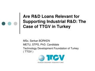 Are R&amp;D Loans Relevant for Supporting Industrial R&amp;D: The Case of TTGV in Turkey