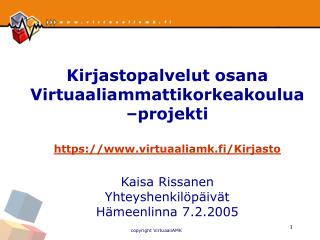 Kirjastopalvelut osana Virtuaaliammattikorkeakoulua –projekti https://virtuaaliamk.fi/Kirjasto