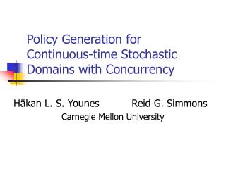 Policy Generation for Continuous-time Stochastic Domains with Concurrency