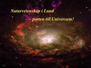 Naturvetenskap i Lund 		– porten till Universum!