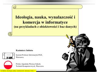 Kazimierz Subieta Instytut Podstaw Informatyki PAN, Warszawa Polsko-Japońska Wyższa Szkoła