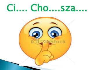 Ci.... Cho....sza....