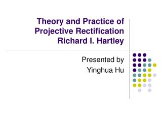 Theory and Practice of Projective Rectification Richard I. Hartley