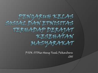 PENGARUH KELAS SOSIAL DAN ETNISITAS TERHADAP DERAJAT KESEHATAN MASYARAKAT