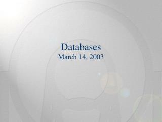 Databases March 14, 2003