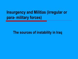 Insurgency and Militias (irregular or para- military forces)