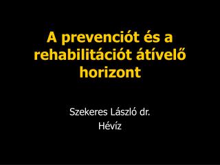 A prevenciót és a rehabilitációt átívelő horizont