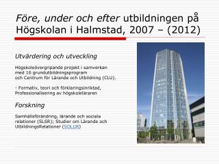 Före, under och efter utbildningen på Högskolan i Halmstad, 2007 – (2012)