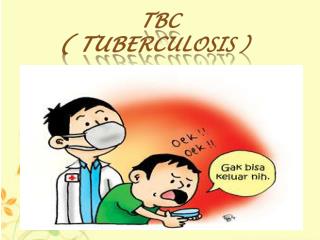 TBC ( TUBERCULOSIS )