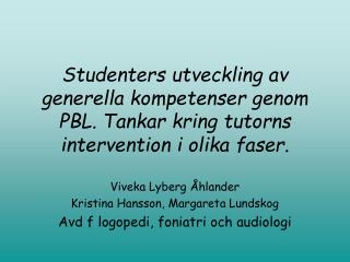 Viveka Lyberg Åhlander Kristina Hansson, Margareta Lundskog Avd f logopedi, foniatri och audiologi