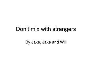Don’t mix with strangers