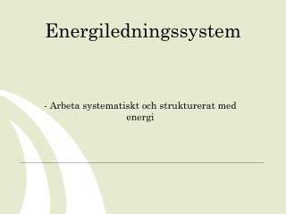 - Arbeta systematiskt och strukturerat med energi