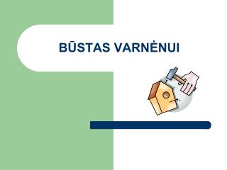 BŪSTAS VARNĖNUI