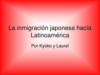 La inmigraci ón japonesa hacía Latinoamérica