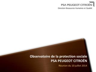 Observatoire de la protection sociale PSA PEUGEOT CITROËN Réunion du 10 juillet 2014