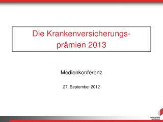 Die Krankenversicherungs- prämien 2013