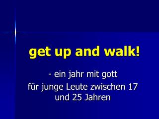 get up and walk!