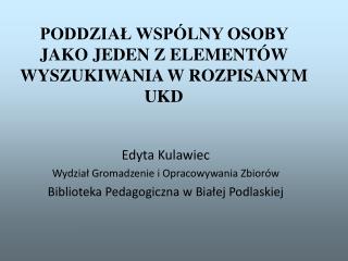 PODDZIAŁ WSPÓLNY OSOBY JAKO JEDEN Z ELEMENTÓW WYSZUKIWANIA W ROZPISANYM UKD