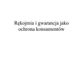 Rękojmia i gwarancja jako ochrona konsumentów