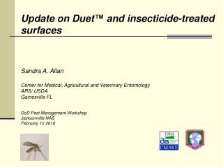 Update on Duet ™ and insecticide-treated surfaces Sandra A. Allan