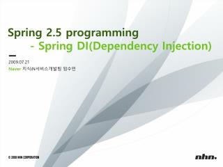 Spring 2.5 programming 	- Spring DI(Dependency Injection)