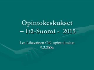 Opintokeskukset – Itä-Suomi - 2015