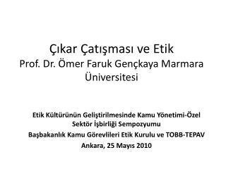 Çıkar Çatışması ve Etik Prof. Dr. Ömer Faruk Gençkaya Marmara Üniversitesi