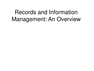 Records and Information Management: An Overview