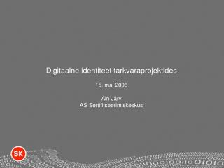 Digitaalne identiteet tarkvaraprojektides 15. mai 2008 Ain Järv AS Sertifitseerimiskeskus