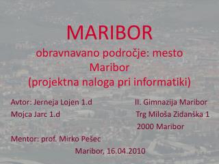 MARIBOR obravnavano področje: mesto Maribor (projektna naloga pri informatiki)