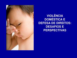 VIOLÊNCIA DOMÉSTICA E DEFESA DE DIREITOS: DESAFIOS E PERSPECTIVAS