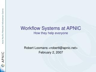 Workflow Systems at APNIC How they help everyone