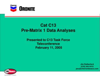 Cat C13 Pre-Matrix 1 Data Analyses Presented to C13 Task Force Teleconference February 11, 2005