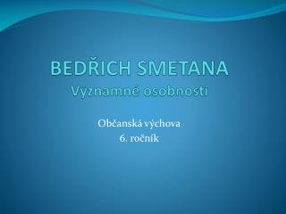 BEDŘICH SMETANA Významné osobnosti