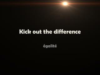 Kick out the difference